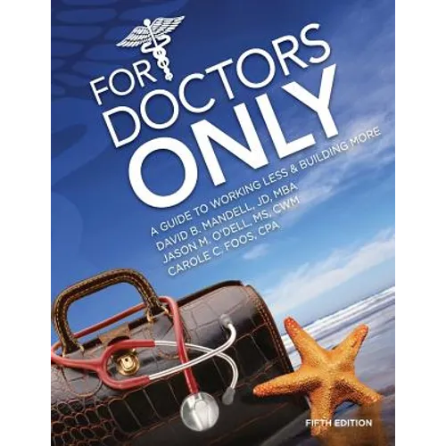 For Doctors Only: A Guide to Working Less and Building More