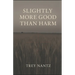 Slightly More Good Than Harm: The Ethan Caldwell Stories