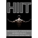 Hiit: How to Lose Weight, Get Shredded Muscles and Improve Your Health with High