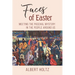 Faces of Easter: Meeting the Paschal Mystery in the People Around Us