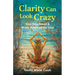 Clarity Can Look Crazy
