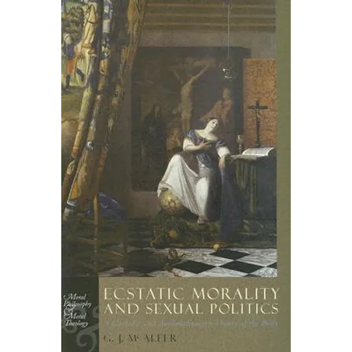 Ecstatic Morality and Sexual Politics: A Catholic and Antitotalitarian Theory of the Body