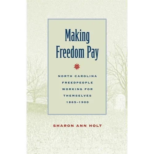 Making Freedom Pay: North Carolina Freedpeople Working for Themselves, 1865-1900