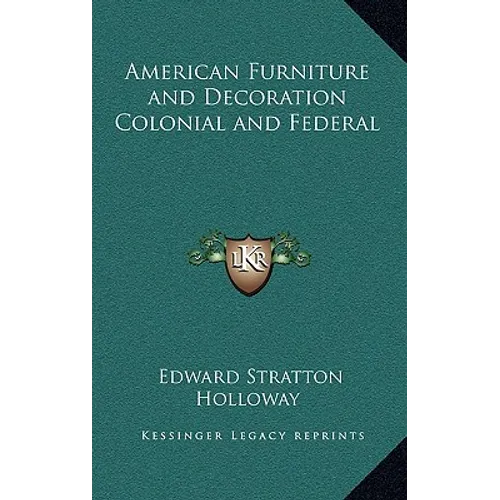 American Furniture and Decoration Colonial and Federal