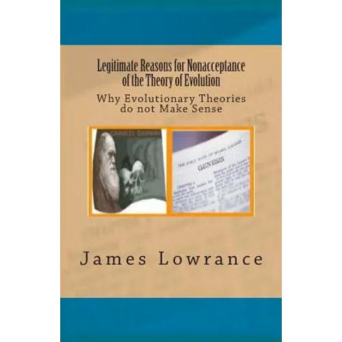 Legitimate Reasons for Nonacceptance of the Theory of Evolution: Why Evolutionary Theories do not Make Sense