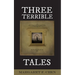 Three Terrible Tales