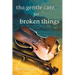 The Gentle Care for Broken Things
