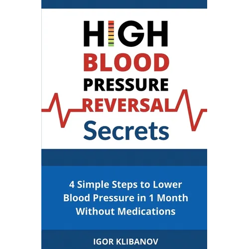 High Blood Pressure Reversal Secrets: 4 Simple Secrets to Lower Blood Pressure in 1 Month Without Medications