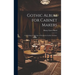 Gothic Album for Cabinet Makers: Comprising a Collection of Designs for Gothic Furniture
