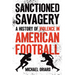 Sanctioned Savagery: A History of Violence in American Football