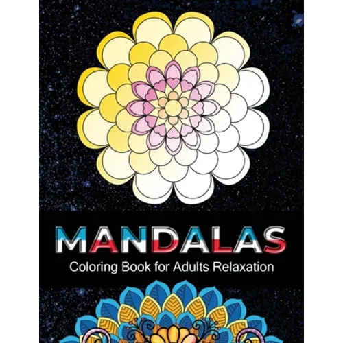 Mandalas coloring book for adults relaxation: 100 Unique Intricate Mandalas, flower Mandalas, Geometric Mandalas, Animal Mandalas, Cat Mandalas and mu
