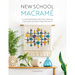 New School Macramé: A Contemporary Knotting Manual for Over 100 Fresh Fibre Projects