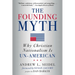 The Founding Myth: Why Christian Nationalism Is Un-American