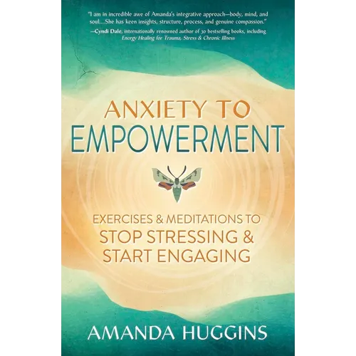 Anxiety to Empowerment: Exercises & Meditations to Stop Stressing & Start Engaging