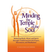 Minding the Temple of the Soul: Balancing Body, Mind & Spirit Through Traditional Jewish Prayer, Movement and Meditation