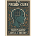 The Prison Cure: Reform Beyond Incarceration