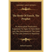 The Book Of Enoch, The Prophet: An Apocryphal Production, Supposed For Ages To Have Been Lost, But Discovered At The Close Of The Last Century In Abys