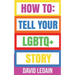 How To Tell Your LGBTQ+ Story