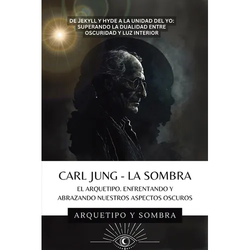 Carl Jung - La Sombra: Enfrentando Los Aspectos Oscuros De La Psique