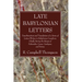 Late Babylonian Letters: Transliterations and Translations of a Series of Letters Written in Babylonian Cuneiform, Chiefly During the Reigns of