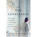 The New Loneliness: Nurturing Meaningful Connections When You Feel Isolated