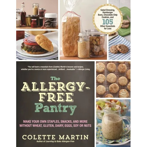 The Allergy-Free Pantry: Make Your Own Staples, Snacks, and More Without Wheat, Gluten, Dairy, Eggs, Soy or Nuts