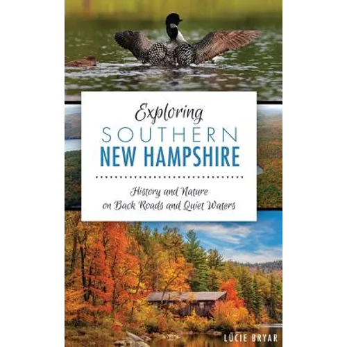Exploring Southern New Hampshire: History and Nature on Back Roads and Quiet Waters