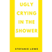 Ugly Crying in the Shower