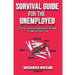 Survival Guide for the Unemployed: Essentials Needed for Confident Interviewing to Land the Perfect Job