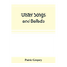 Ulster songs and ballads