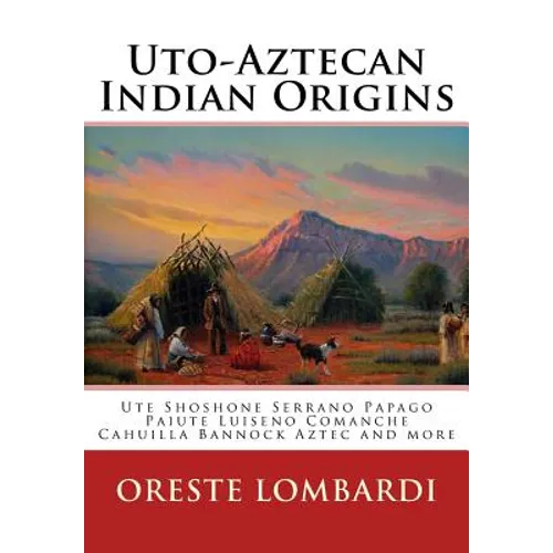 Uto-Aztecan Indian Origins: Ute Tubatulabal Tongva Tataviam Shoshone Serrano Paiute Luiseno Kawaiisu Comanche Cahuilla others