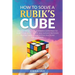 How To Solve A Rubik's Cube: Master The Solution Towards Completing The Rubik's Cube In The Easiest And Quickest Methods Possible With Step By Step In