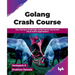 Golang Crash Course: Use Golang to build high-performance concurrent cloud-native applications (English Edition)