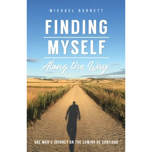 Finding Myself Along the Way: One Man's Journey on the Camino de Santiago