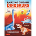 Amazing Origami Dinosaurs: Paper Dinosaurs Are Fun to Fold! (10 Dinosaur Models + 32 Tear-Out Sheets + 5 Bonus Projects)