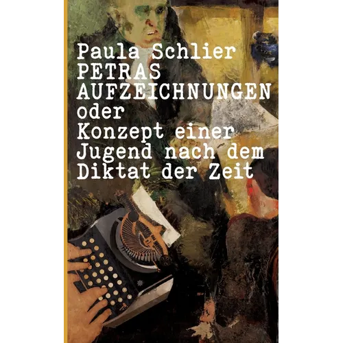 Petras Aufzeichnungen: oder Konzept einer Jugend nach dem Diktat der Zeit