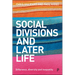 Social Divisions and Later Life: Difference, Diversity and Inequality