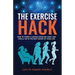 The Exercise Hack: How to Form a Lasting Exercise Habit and Finally be in the Best Shape of Your Life