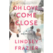 Oh Love, Come Close: A Memoir