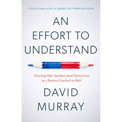 An Effort to Understand: Hearing One Another (and Ourselves) in a Nation Cracked in Half