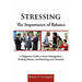 Stressing the Importance of Balance: A Beginners Guide to Stress Management, Finding Balance, and Reaching Your Potential