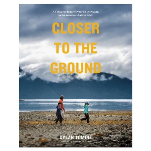 Closer to the Ground: An Outdoor Family's Year on the Water, in the Woods and at the Table