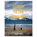 Closer to the Ground: An Outdoor Family's Year on the Water, in the Woods and at the Table
