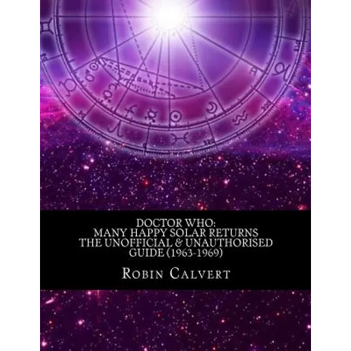 Doctor Who: Many Happy Solar Returns: The Unofficial & Unauthorised Guide (1963-1969)