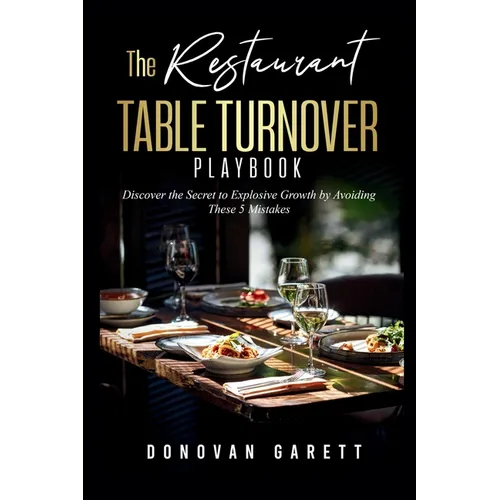 The Restaurant Table Turnover Playbook: Discover the Secret to Explosive Growth by Avoiding These 5 Mistakes