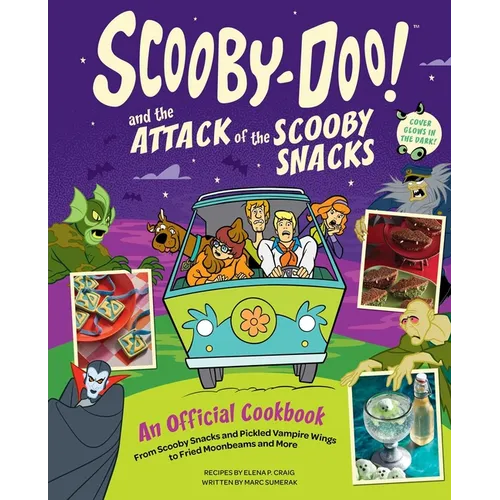 Scooby-Doo! and the Attack of the Scooby Snacks [An Official Cookbook]: From Scooby Snacks and Pickled Vampire Wings to Fried Moonbeams and More