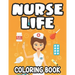 Nurse Life Coloring Book: Stress-Relieving Coloring Sheets, Nurse-Themed Designs, Patterns, And Funny Quotes To Color