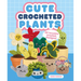 Cute Crocheted Plants: 25 Lovable Crochet Designs