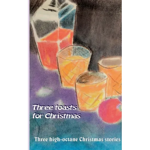 Three toasts for Christmas: Three high-octane Christmas stories