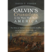 Calvin's Crusaders in the Wars That Made America: The Story of Nathaniel and Isabella Scudder--Princeton Patriots of the Revolutionary Era